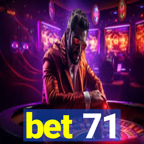 bet 71